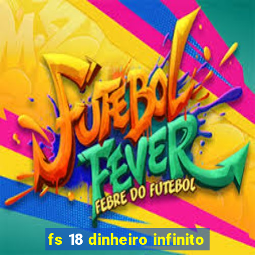 fs 18 dinheiro infinito